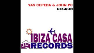Yas Cepeda & John PC - Negron (Original Mix) Youtube Edit Ibiza Casa Records
