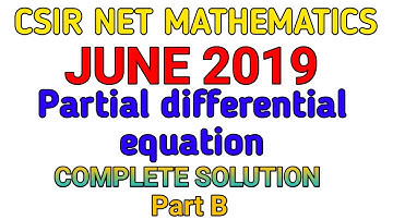 CSIR NET MATHEMATICS JUNE 2019 PARTIAL DIFFERENTIAL EQUATION || COMPLETE SOLUTION || PART B