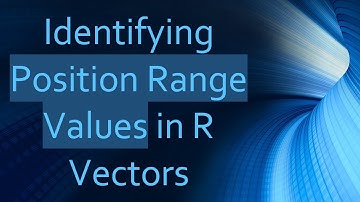 Identifying Position Range Values in R Vectors