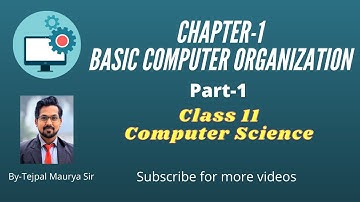 Chapter 1 Basic Computer Organization | Part -1 | Class 11 Computer Science