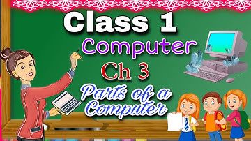 Class 1 Computer , Chapter-3 Parts of a Computer , CBSE , NCERT