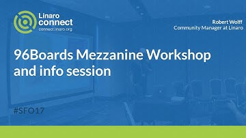 96Boards Mezzanine Workshop and info session - SFO17-414