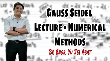 Gauss Seidel Lecture - Numerical Methods