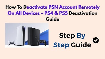 How To Deactivate PSN Account Remotely On All Devices – PS4 & PS5 Deactivation Guide