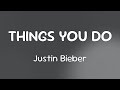 Justin Bieber THINGS YOU DO Lyrics mp3
