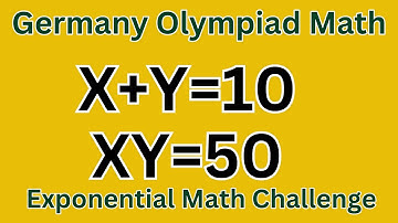 Germany Olympiad Math: Can You Solve x + y = 10, xy = 50? | Germany Math Challenge