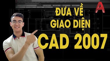 Chuyển Giao Diện Autocad Đời Cao Về Giao Diện Cad 2007 Trong 2 Phút