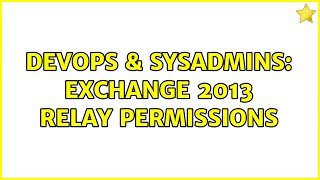 DevOps & SysAdmins: Exchange 2013 Relay Permissions