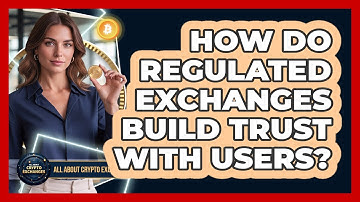How Do Regulated Exchanges Build Trust With Users?