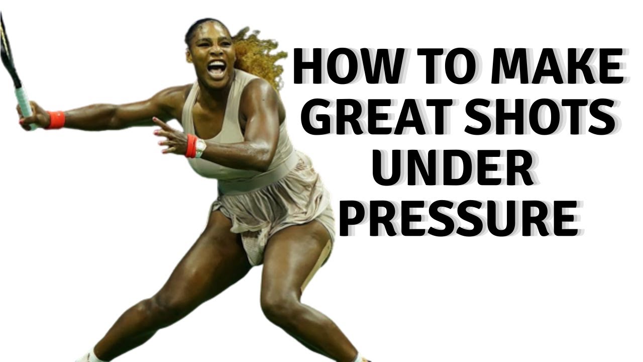 Play GREAT TENNIS Under PRESSURE￼