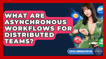 What Are Asynchronous Workflows For Distributed Teams? - Virtual Communication Hub