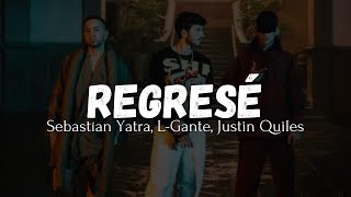 Regresé  - Sebastián  Yatra, Justin Quiles, L-Gante (Letra)//Lyrics