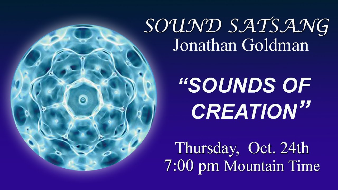 SOUNDS OF CREATION Sound Satsang Jonathan Goldmans - YouTube