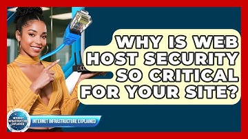 Why Is Web Host Security So Critical For Your Site? - Internet Infrastructure Explained