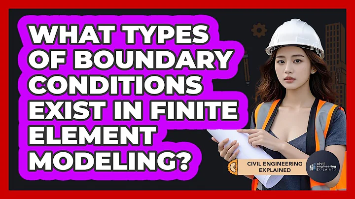 What Types Of Boundary Conditions Exist In Finite Element Modeling?