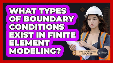 What Types Of Boundary Conditions Exist In Finite Element Modeling?