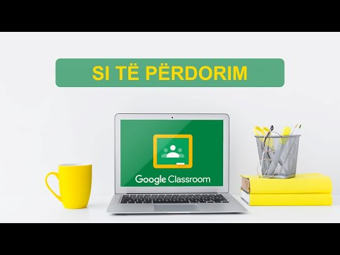 Si të përdorim Google Classroom - Për mësuesit, pedagogët dhe studentët.