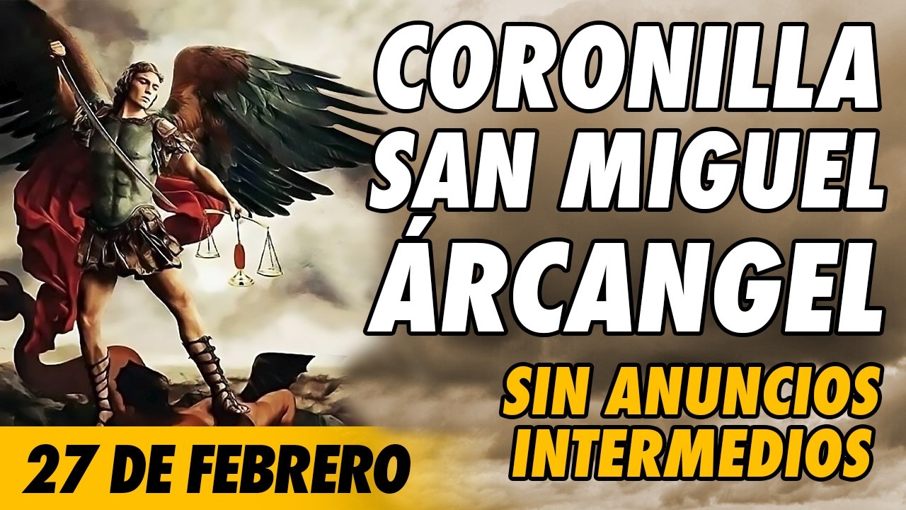 Coronilla a San Miguel Arcangel 🙏(SIN ANUNCIOS INTERMEDIOS)🙏 27 de Febrero 2026