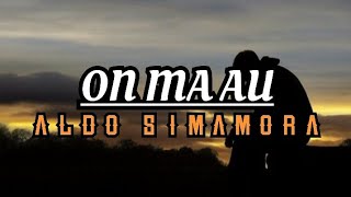 🎶 Lirik Lagu || On Ma Au - ALDO SIMAMORA || terjemahan