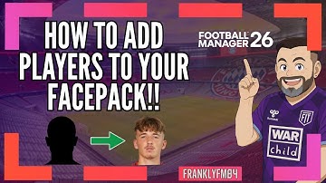 Add Individual Players To FM26 Facepacks - Football Manager 2026 Tutorial