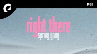 spring gang feat. Astyn Turr - Right There