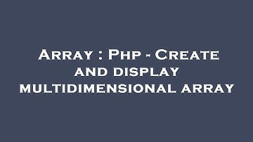 Array : Php - Create and display multidimensional array