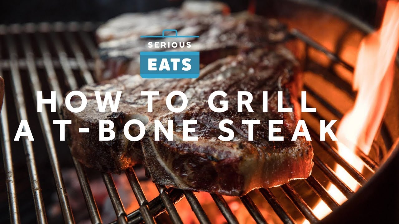 How To Grill A T Bone Steak Grilling Fridays Serious Eats Youtube