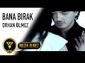 Orhan Ölmez - Bana Bırak - Official Video