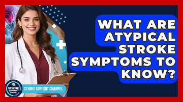 What Are Atypical Stroke Symptoms To Know? - Stroke Support Channel