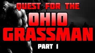 QUEST FOR THE OHIO GRASSMAN   PART 1