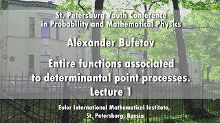 Alexander Bufetov | Entire functions associated to determinantal point processes. Lecture 1