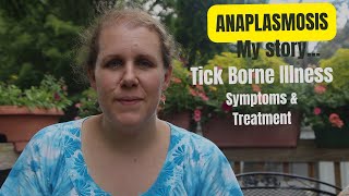 I contracted Anaplasmosis, a tick borne illness. My story with symptoms and treatment