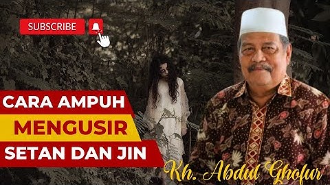 Cara Ampuh Mengusir Jin Gendruwo Kuntilanak Tuyul oleh Kh Abdul Ghofur Lamongan