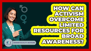 How Can Activism Overcome Limited Resources For Broad Awareness? - Gender Equality Network