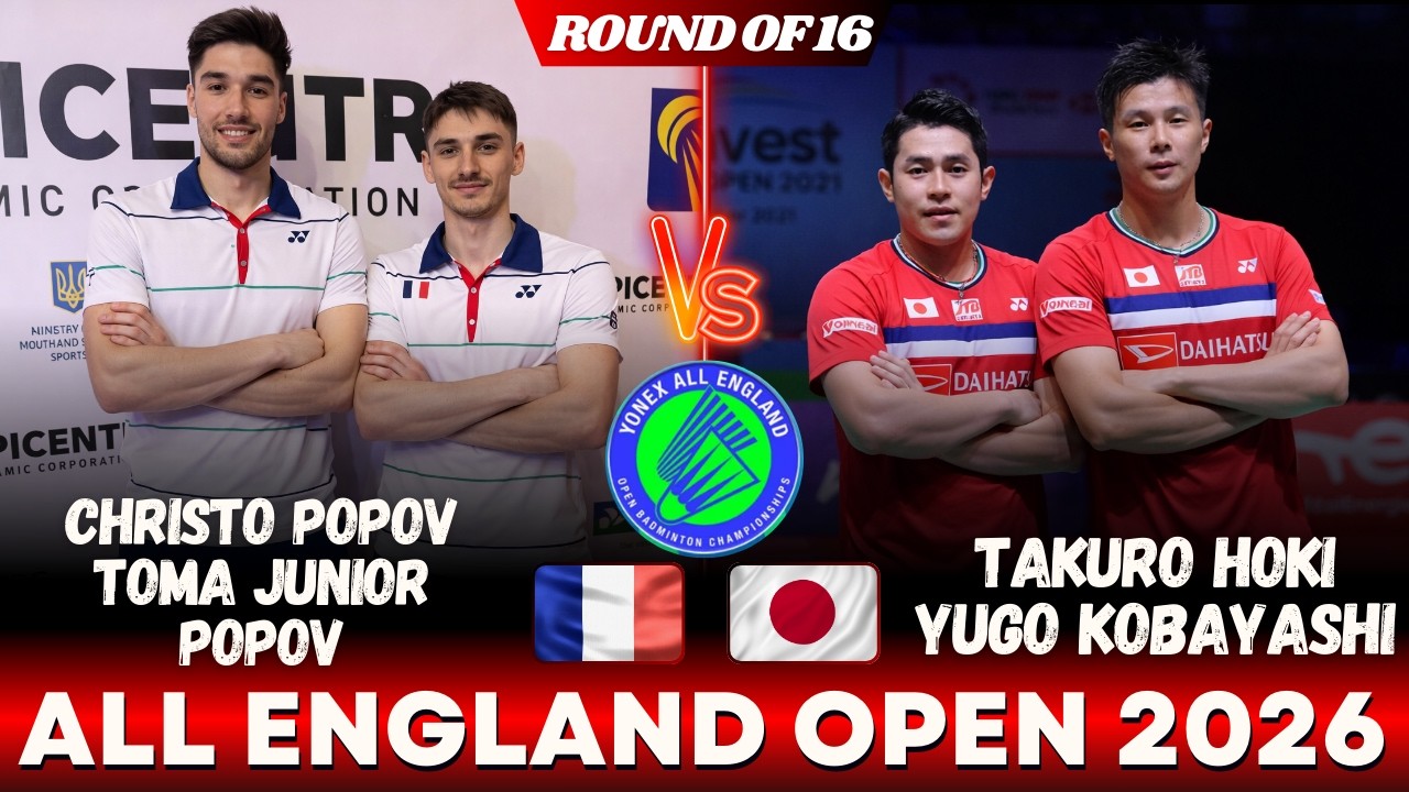 Christo POPOV Toma Junior POPOV (FRA) VS Takuro HOKI Yugo KOBAYASHI (JPN) | ALL ENGLAND OPEN 2026