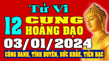 Tử vi 12 cung hoàng đạo ngày 3/1/2024 - Xem Vận Mệnh, Tài Lộc, Công Việc, Tình Duyên, Sức Khỏe