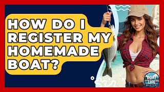 How Do I Register My Homemade Boat? - Boat Life Masters