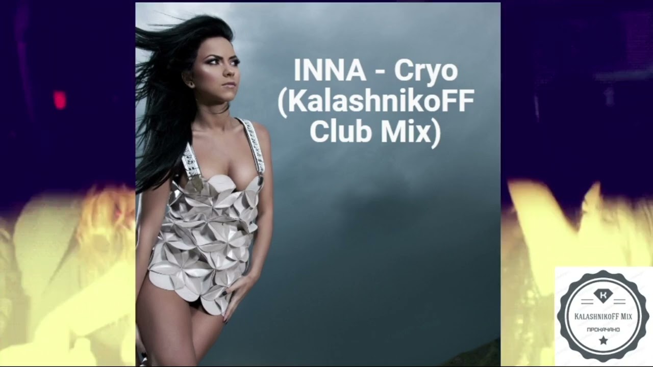 INNA - Cryo (KalashnikoFF Club Mix)