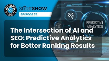 The StrottSHOW 55 - The Intersection of AI and SEO: Predictive Analytics for Better Ranking Results