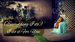 (Everything I Do) I Do It For You | Robin Hood | CELLO by VESISLAVA