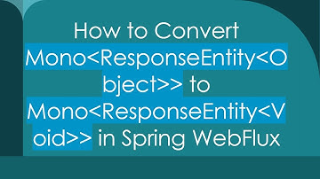 How to Convert Mono ResponseEntity Object   to Mono ResponseEntity Void   in Spring WebFlux