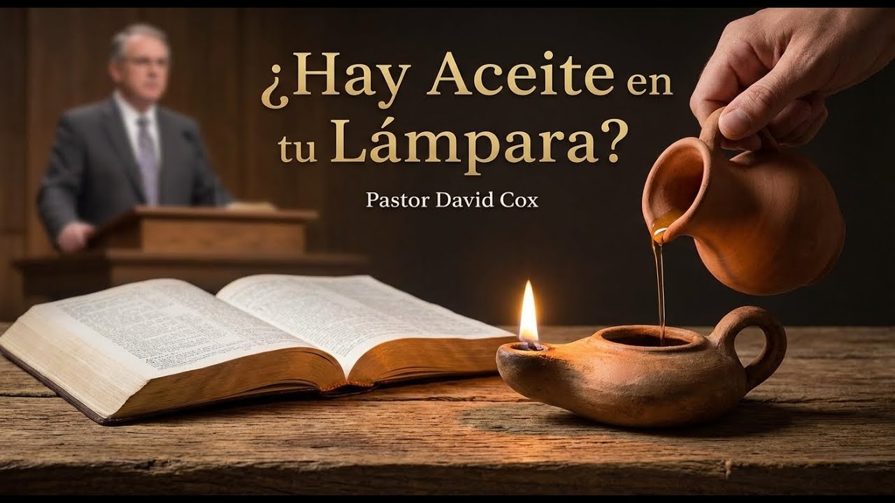 ¿Hay Aceite en tu Lámpara? | Pastor David Cox