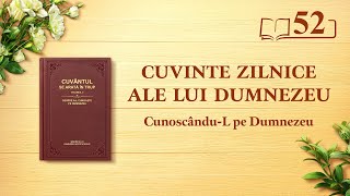 Cuvinte zilnice ale lui Dumnezeu: Cunoscându-L pe Dumnezeu | Fragmentul 52