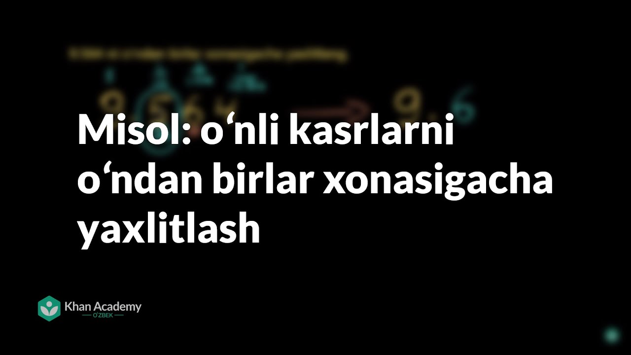 Misol: oʻnli kasrlarni oʻndan birlar xonasigacha yaxlitlash | Oʻnli kasrlar| Arifmetika