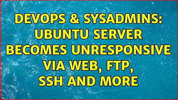 DevOps & SysAdmins: Ubuntu server becomes unresponsive via web, ftp, ssh and more