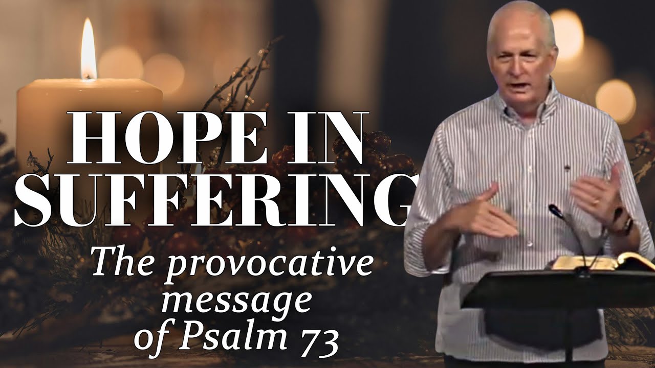 Hope in Suffering - The Provocative Message of Psalm 73 | Advent Week 1
