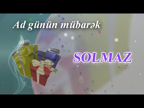 Solmaz. AD GÜNÜN MÜBARƏK!