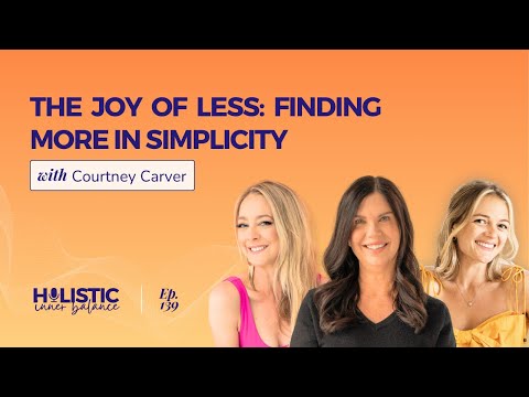 The Joy of Less: Finding More in Simplicity With Courtney Carver | Ep. 139