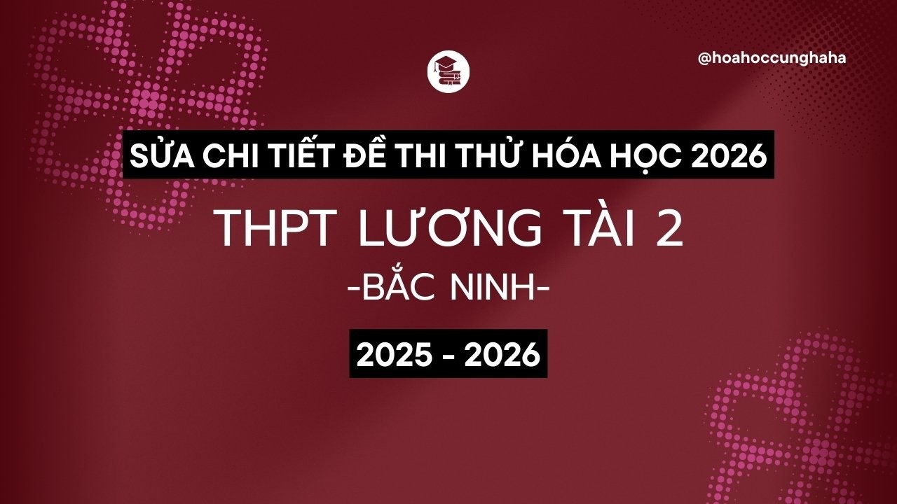LUYỆN THI HÓA 2026 | THPT LƯƠNG TÀI 2 - BẮC NINH | 0002