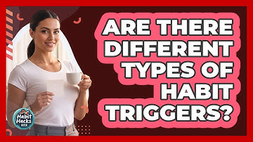 Are There Different Types Of Habit Triggers?